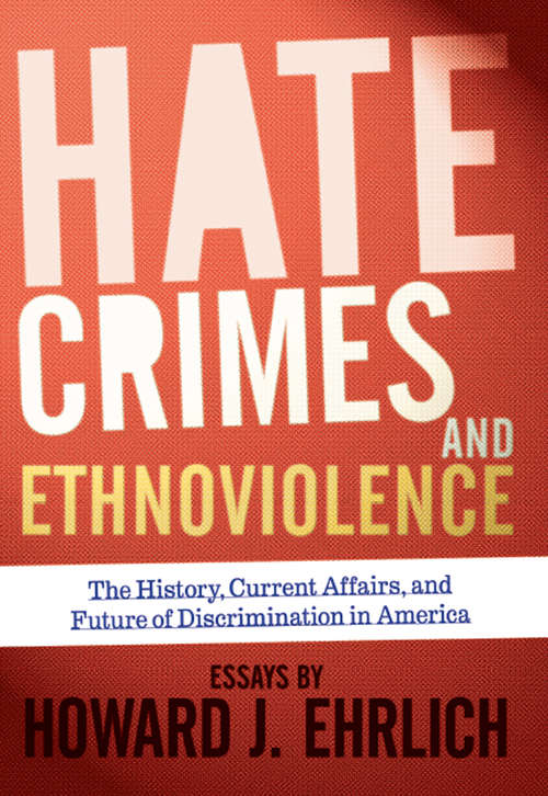 Book cover of Hate Crimes and Ethnoviolence: The History, Current Affairs, and Future of Discrimination in America