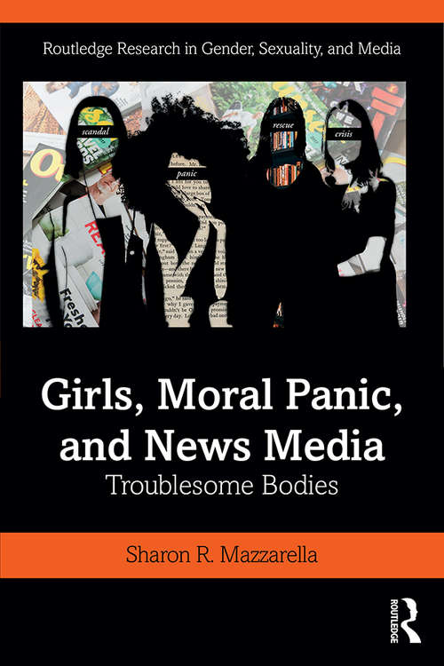 Book cover of Girls, Moral Panic and News Media: Troublesome Bodies (Routledge Research in Gender, Sexuality, and Media)