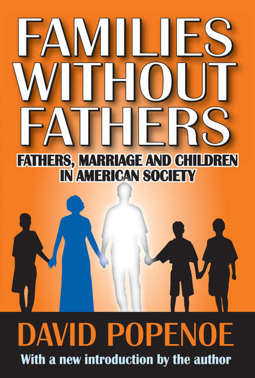 Book cover of Families without Fathers: Fatherhood, Marriage and Children in American Society