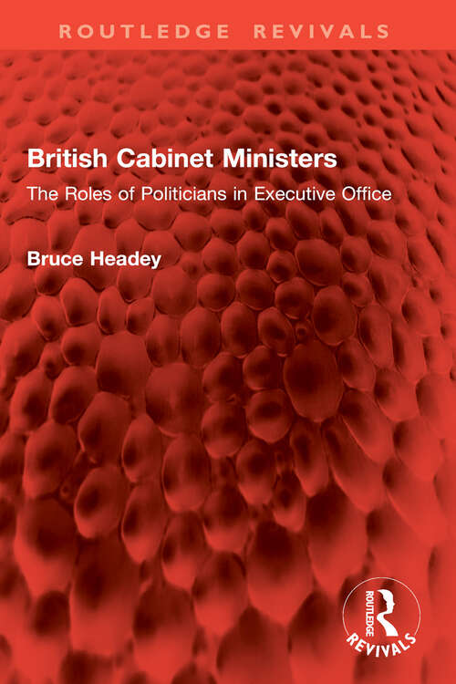 Book cover of British Cabinet Ministers: The Roles of Politicians in Executive Office (Routledge Revivals)