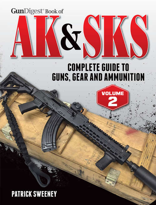 Book cover of Gun Digest Book of the AK & SKS, Volume II: Complete Guide to Guns, Gear and Ammunition