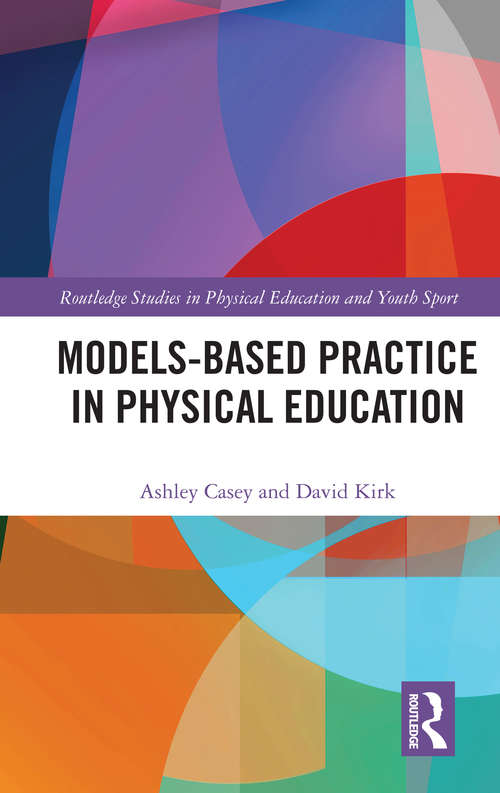 Book cover of Models-based Practice in Physical Education (Routledge Studies in Physical Education and Youth Sport)