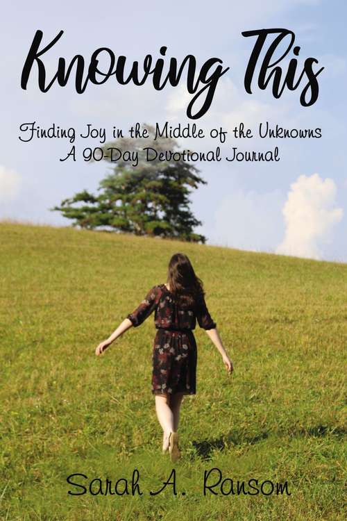 Book cover of Knowing This: Finding Joy in the Middle of the Unknowns
A 90-Day Devotional Journal