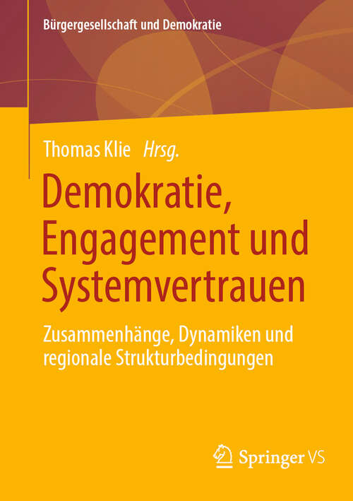 Book cover of Demokratie, Engagement und Systemvertrauen: Zusammenhänge, Dynamiken und regionale Strukturbedingungen (Bürgergesellschaft und Demokratie)