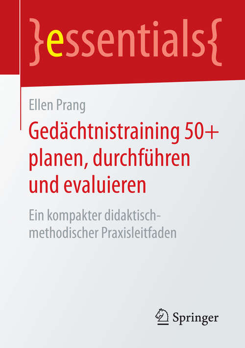 Book cover of Gedächtnistraining 50+ planen, durchführen und evaluieren: Ein kompakter didaktisch-methodischer Praxisleitfaden (essentials)