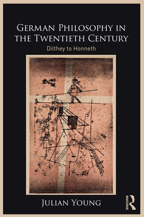 Book cover of German Philosophy in the Twentieth Century: Dilthey to Honneth