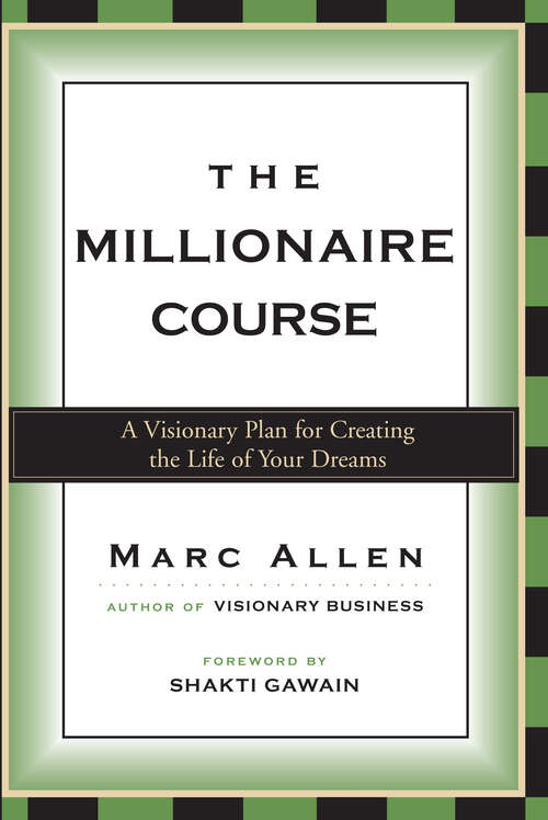 Book cover of The Millionaire Course: A Visionary Plan for Creating the Life of Your Dreams