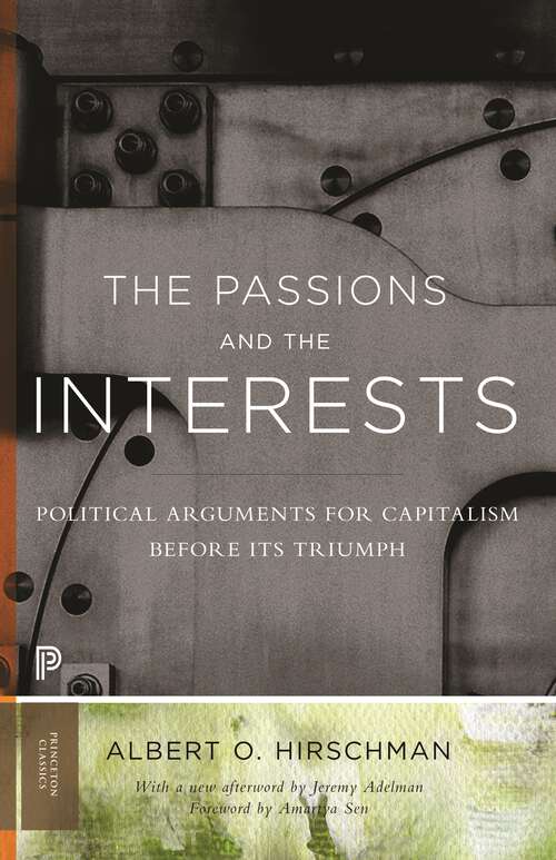 Book cover of The Passions and the Interests: Political Arguments for Capitalism before Its Triumph (Princeton Classics #2)