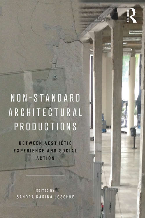 Book cover of Non-Standard Architectural Productions: Between Aesthetic Experience and Social Action
