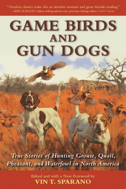 Book cover of Game Birds and Gun Dogs: True Stories of Hunting Grouse, Quail, Pheasant, and Waterfowl in North America (Outdoor Adventure Ser.)