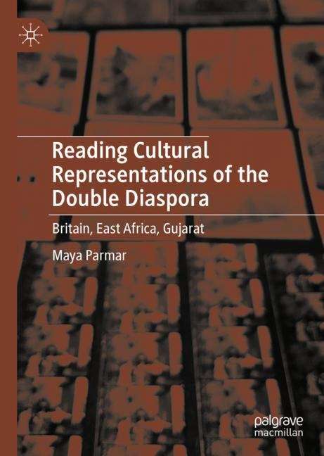 Book cover of Reading Cultural Representations of the Double Diaspora: Britain, East Africa, Gujarat (1st ed. 2019)