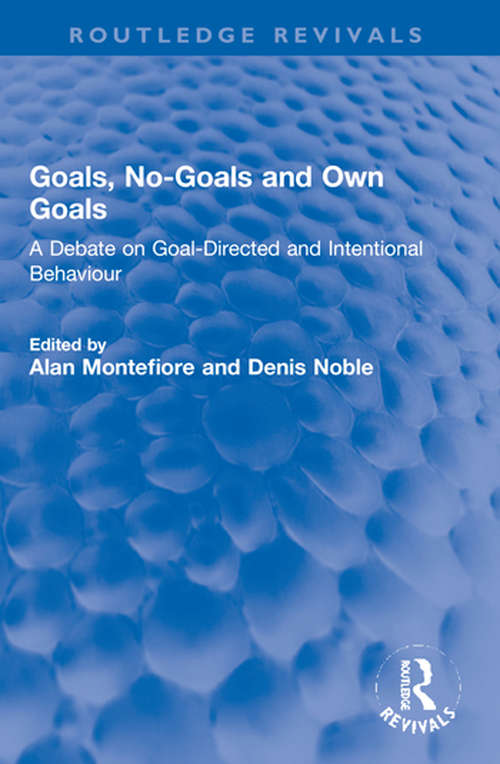 Book cover of Goals, No-Goals and Own Goals: A Debate on Goal-Directed and Intentional Behaviour (Routledge Revivals)