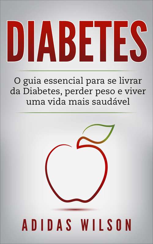 Book cover of Diabetes: O guia essencial para se livrar da Diabetes, perder peso e viver uma vida mais saudável.