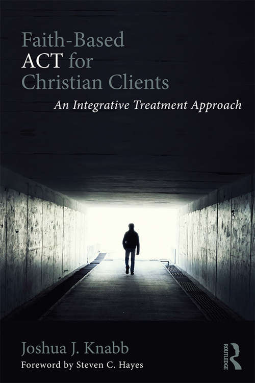 Book cover of Faith-Based ACT for Christian Clients: An Integrative Treatment Approach