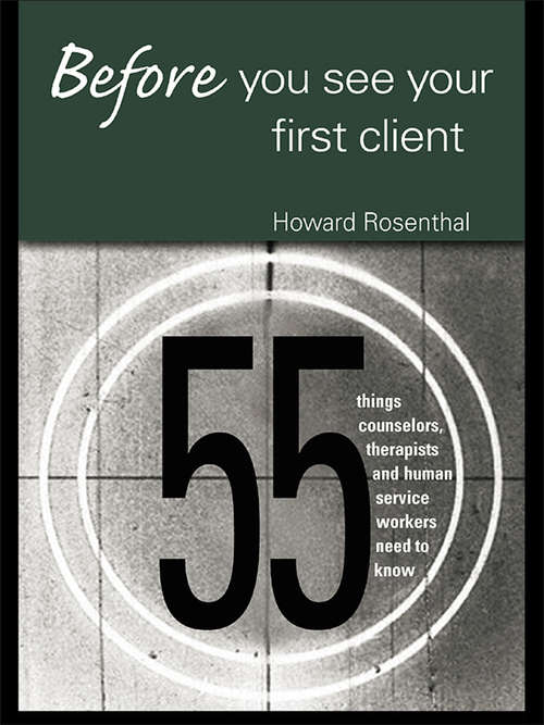 Book cover of Before You See Your First Client: 55 Things Counselors, Therapists and Human Service Workers Need to Know (Human Services Library)