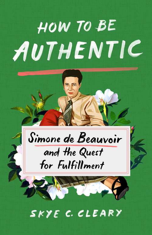 Book cover of How to Be Authentic: Simone de Beauvoir and the Quest for Fulfillment