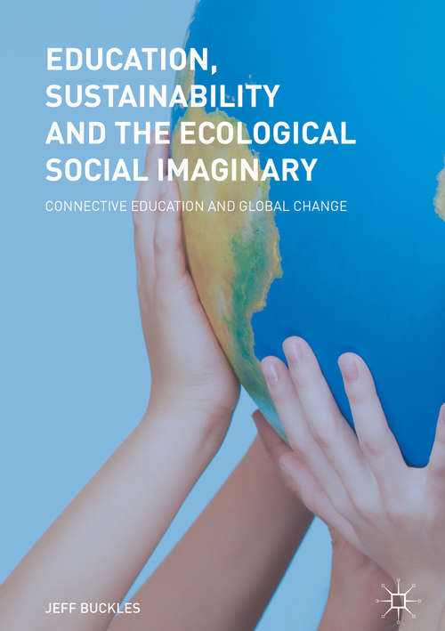 Book cover of Education, Sustainability and the Ecological Social Imaginary: Connective Education And Global Change (1st ed. 2018)