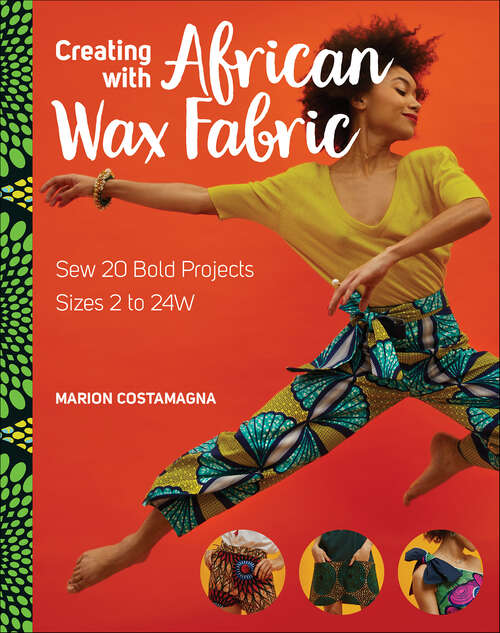 Book cover of Creating with African Wax Fabric: Sew 20 Bold Projects; Sizes 2 to 24W