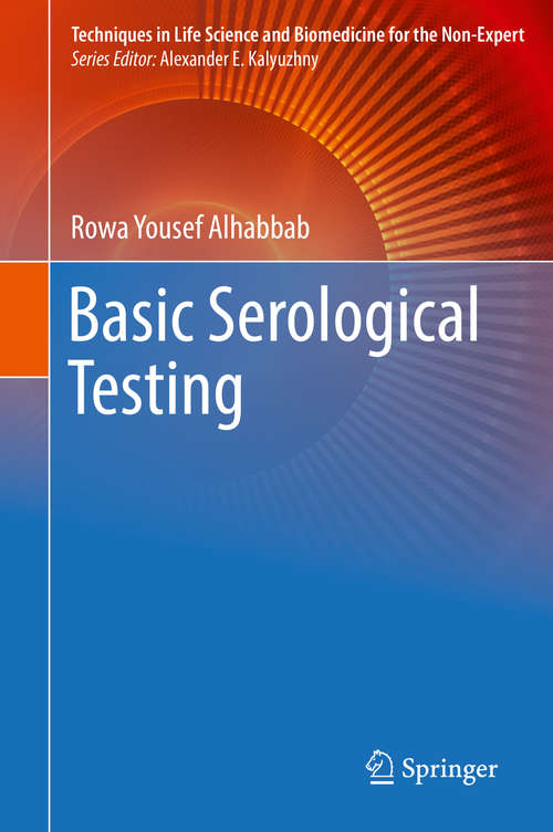 Book cover of Basic Serological Testing (1st ed. 2018) (Techniques In Life Science And Biomedicine For The Non-expert Ser.)