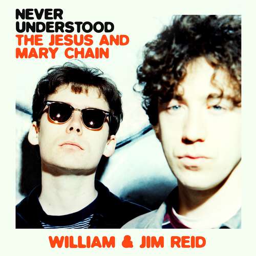 Book cover of Never Understood: The Jesus and Mary Chain