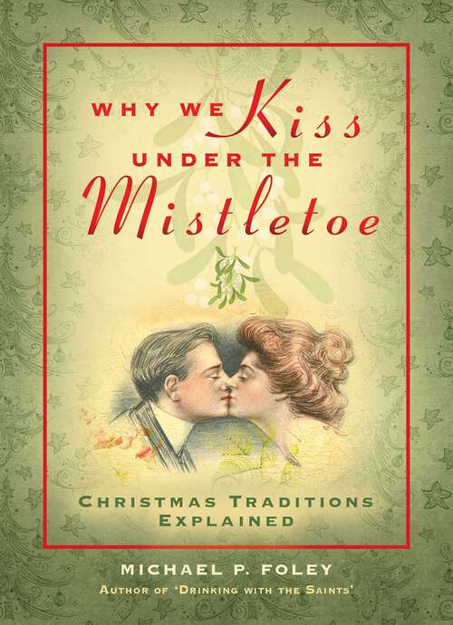 Book cover of Why We Kiss under the Mistletoe: Christmas Traditions Explained