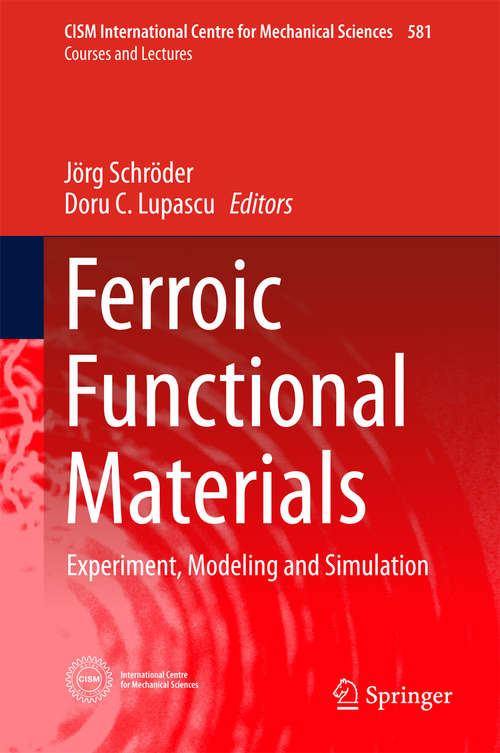 Book cover of Ferroic Functional Materials: Experiment, Modeling and Simulation (1st ed. 2018) (CISM International Centre for Mechanical Sciences #581)