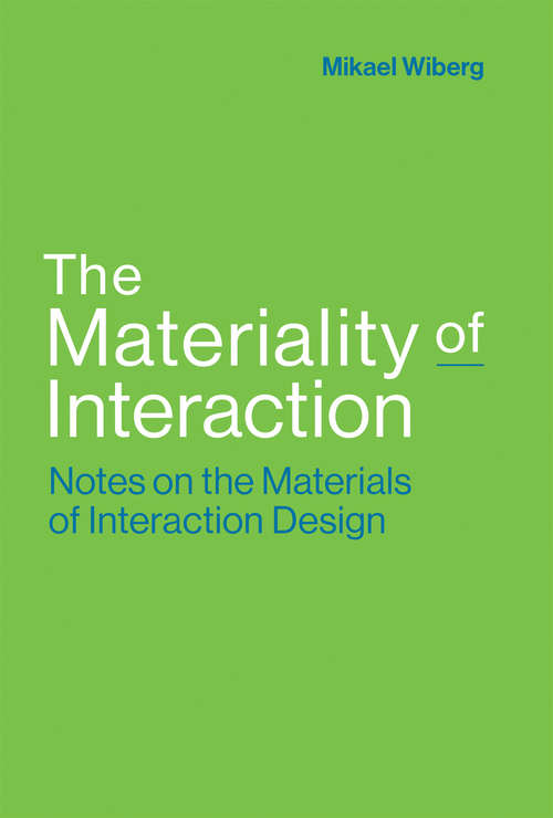 Book cover of The Materiality of Interaction: Notes on the Materials of Interaction Design (The\mit Press Ser.)