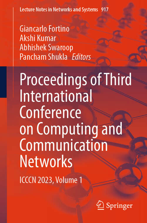 Book cover of Proceedings of Third International Conference on Computing and Communication Networks: ICCCN 2023, Volume 1 (2024) (Lecture Notes in Networks and Systems #917)