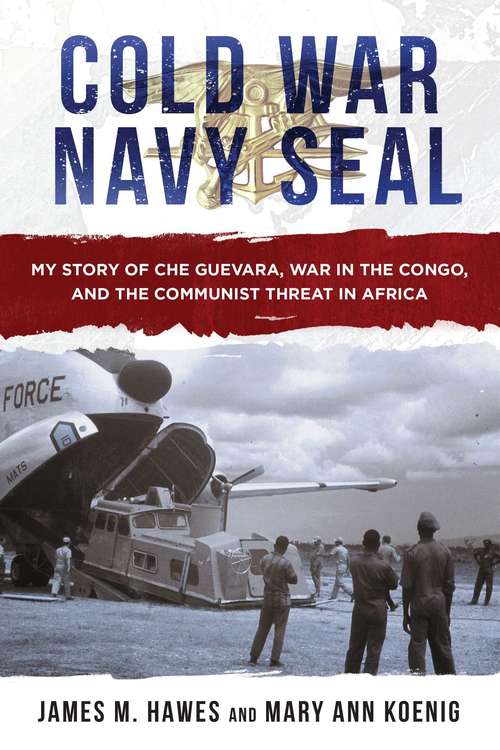 Book cover of Cold War Navy SEAL: My Story of Che Guevara, War in the Congo, and the Communist Threat in Africa