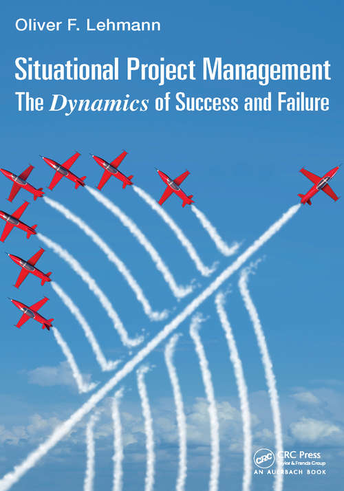 Book cover of Situational Project Management: The Dynamics of Success and Failure (Best Practices in Portfolio, Program, and Project Management)