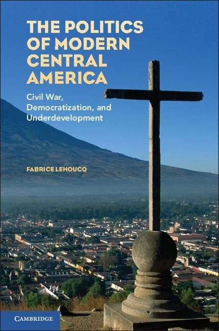 Book cover of The Politics of Modern Central America