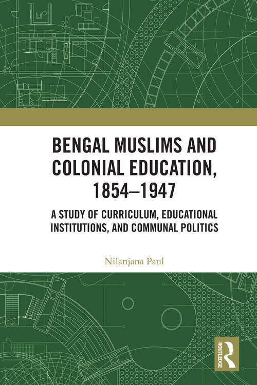 Book cover of Bengal Muslims and Colonial Education, 1854–1947: A Study of Curriculum, Educational Institutions, and Communal Politics