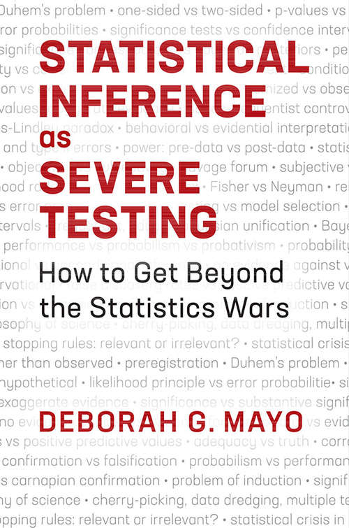 Book cover of Statistical Inference as Severe Testing: How to Get Beyond the Statistics Wars