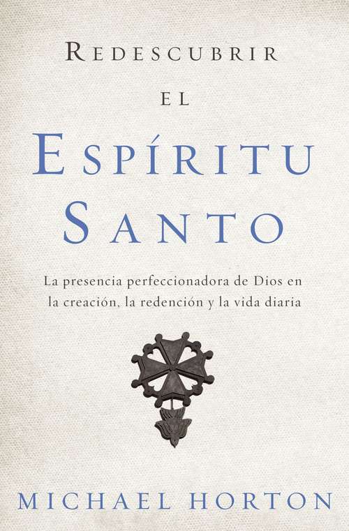 Book cover of Redescubrir el Espíritu Santo: La presencia perfeccionadora de Dios en la creación, la redención y la vida diaria