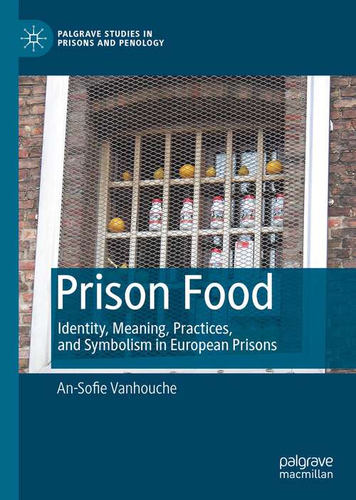 Book cover of Prison Food: Identity, Meaning, Practices, and Symbolism in European Prisons (1st ed. 2022) (Palgrave Studies in Prisons and Penology)