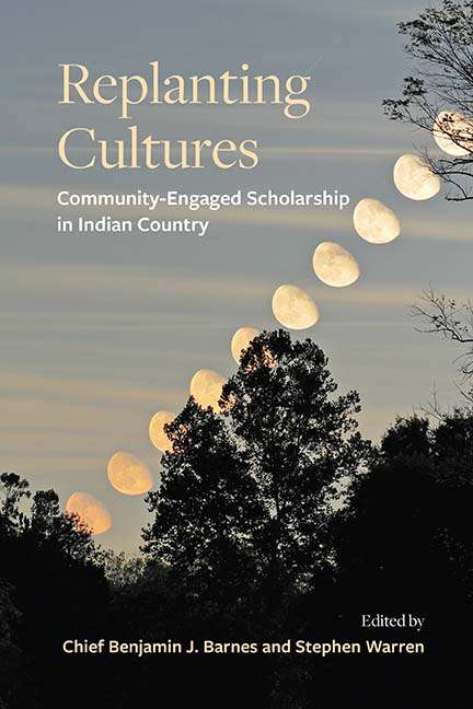 Book cover of Replanting Cultures: Community-Engaged Scholarship in Indian Country (SUNY series, Tribal Worlds: Critical Studies in American Indian Nation Building)