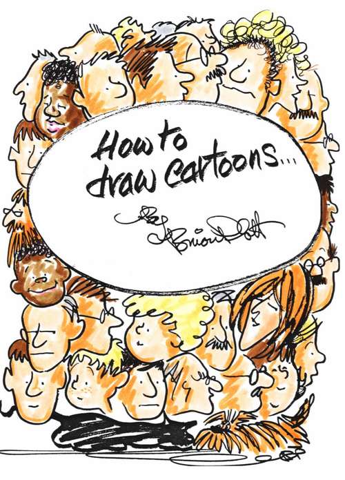 Book cover of How to Draw Cartoons: This Book Will Help The Complete Novice Turn Out Professional Looking Cartoons In Minutes