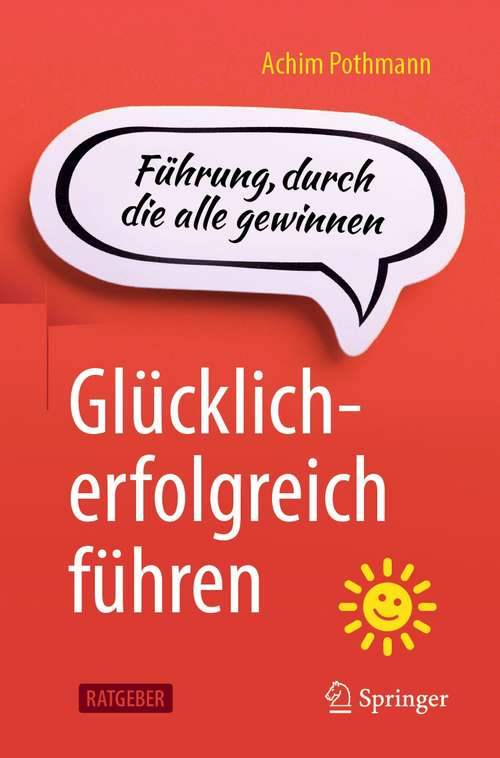 Book cover of Glücklich-erfolgreich führen: Führung, durch die alle gewinnen (1. Aufl. 2021)