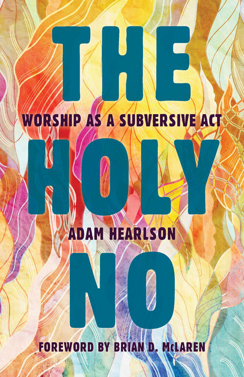 Book cover of The Holy No: Worship as a Subversive Act