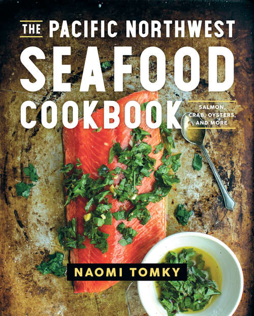 Book cover of The Pacific Northwest Seafood Cookbook: Salmon, Crab, Oysters, And More