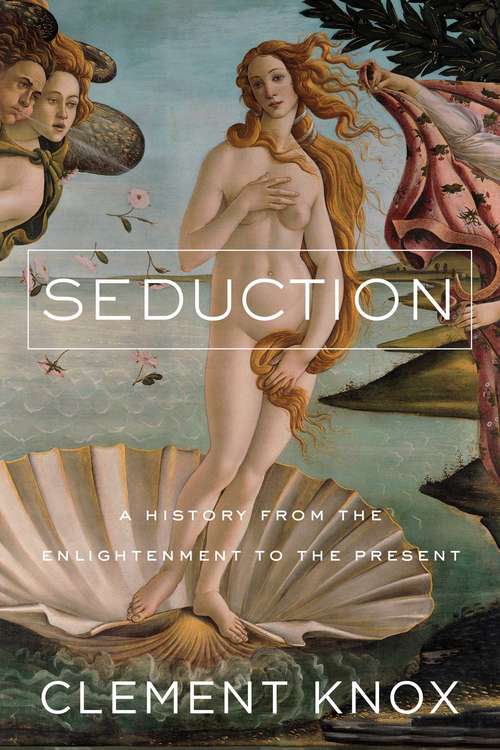 Book cover of Seduction: A History From The Enlightenment To The Present