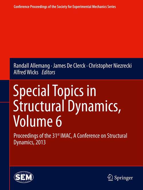 Book cover of Special Topics in Structural Dynamics, Volume 6: Proceedings of the 31st IMAC, A Conference on Structural Dynamics, 2013