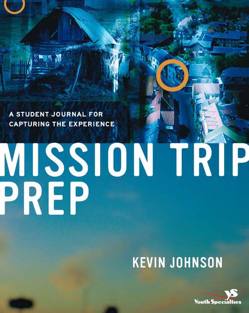 Book cover of Mission Trip Prep Kit Leader's Guide: Complete Preparation for Your Students' Cross-Cultural Experience