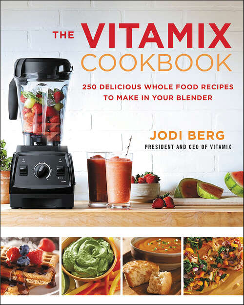 Book cover of The Vitamix Cookbook: 250 Delicious Whole Food Recipes to Make in Your Blender