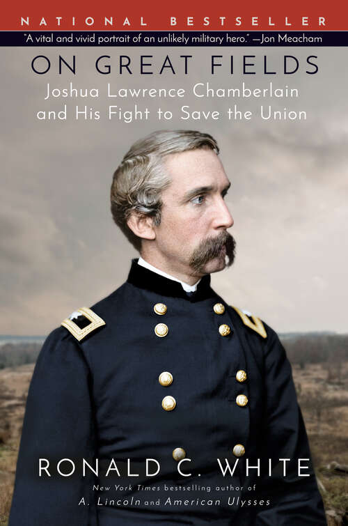 Book cover of On Great Fields: The Life and Unlikely Heroism of Joshua Lawrence Chamberlain