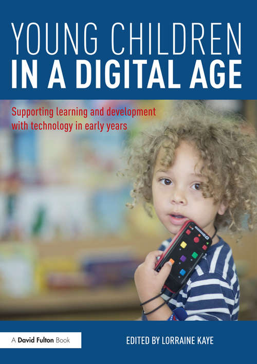Book cover of Young Children in a Digital Age: Supporting learning and development with technology in early years