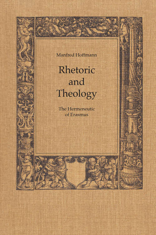 Book cover of Rhetoric and Theology: The Hermeneutic of Erasmus (The Royal Society of Canada Special Publications)