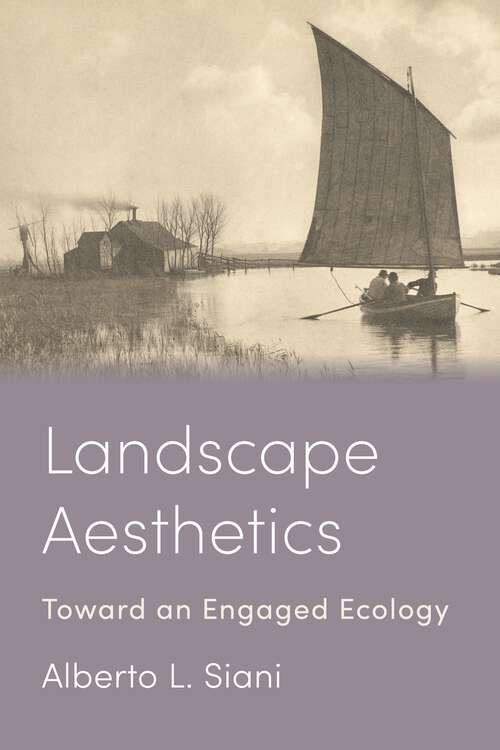 Book cover of Landscape Aesthetics: Toward an Engaged Ecology