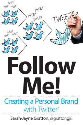 Book cover of Follow Me! Creating a Personal Brand with Twitter