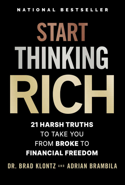 Book cover of Start Thinking Rich: 21 Harsh Truths to Take You from Broke to Financial Freedom